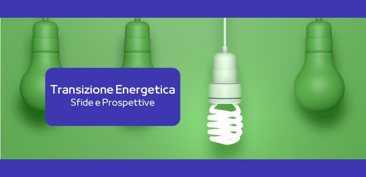 La Transizione Energetica in Italia: Sfide e Prospettive