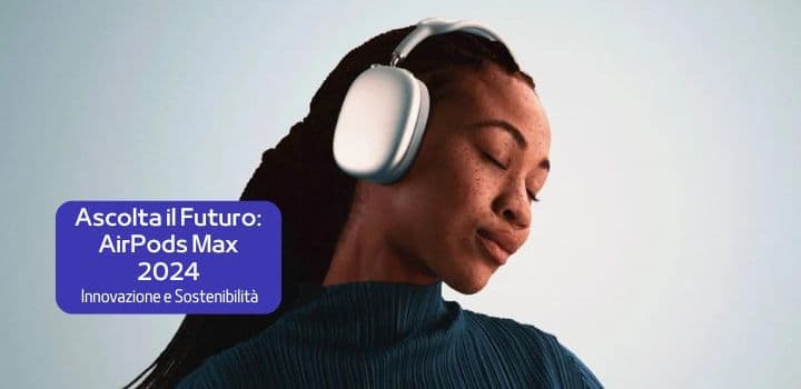 AirPods Max 2024: Innovazioni e Focus sul Consumo Energetico