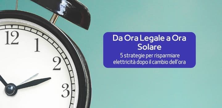 Da Ora Legale a Ora Solare: 5 strategie per risparmiare elettricità dopo il cambio dell’ora